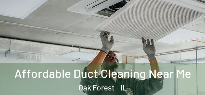 Affordable Duct Cleaning Near Me Oak Forest - IL