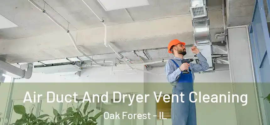 Air Duct And Dryer Vent Cleaning Oak Forest - IL