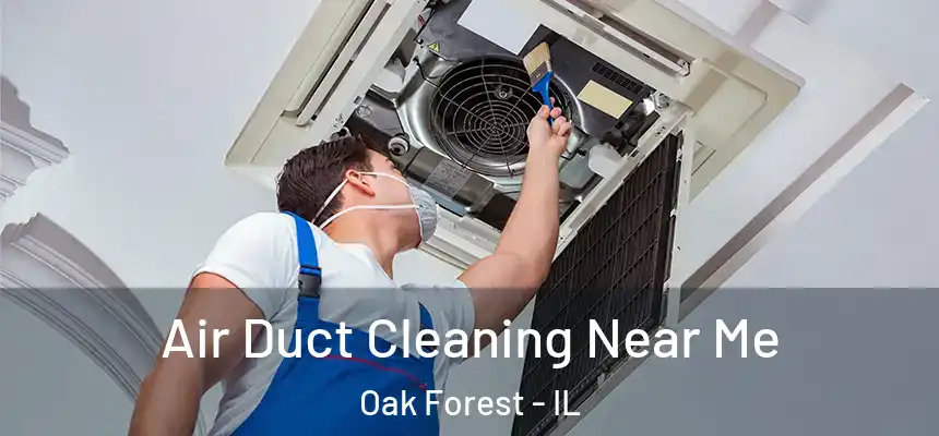 Air Duct Cleaning Near Me Oak Forest - IL