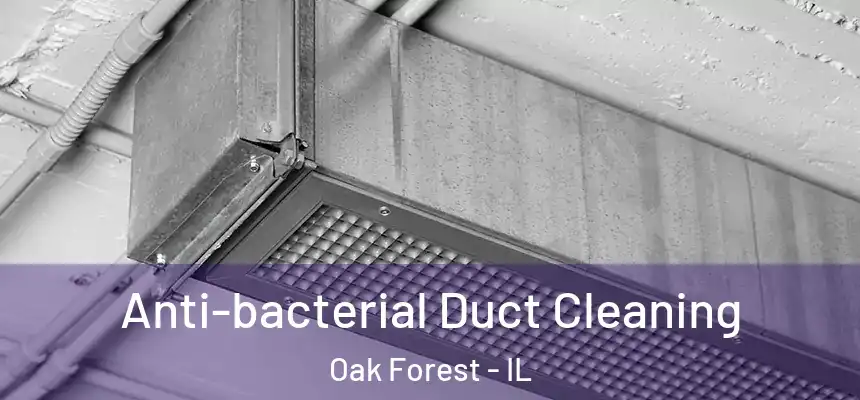 Anti-bacterial Duct Cleaning Oak Forest - IL