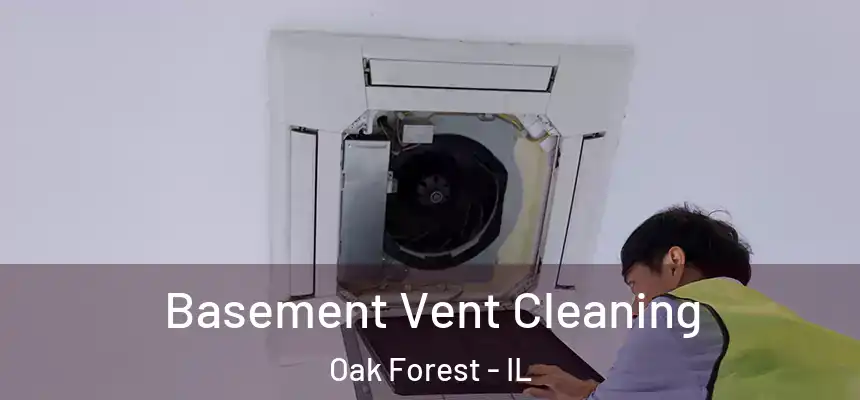 Basement Vent Cleaning Oak Forest - IL