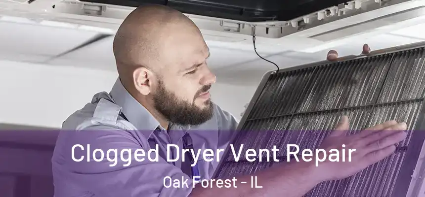 Clogged Dryer Vent Repair Oak Forest - IL