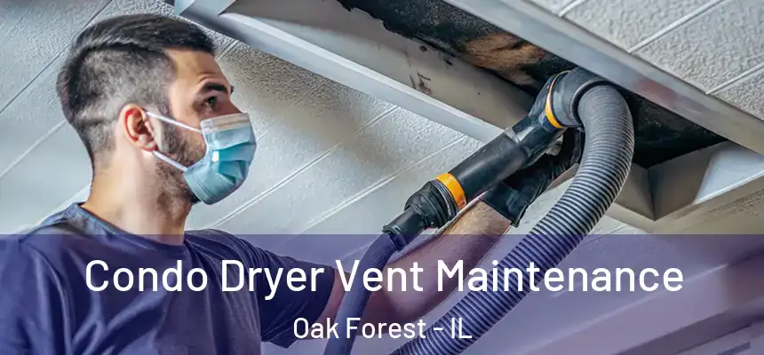 Condo Dryer Vent Maintenance Oak Forest - IL