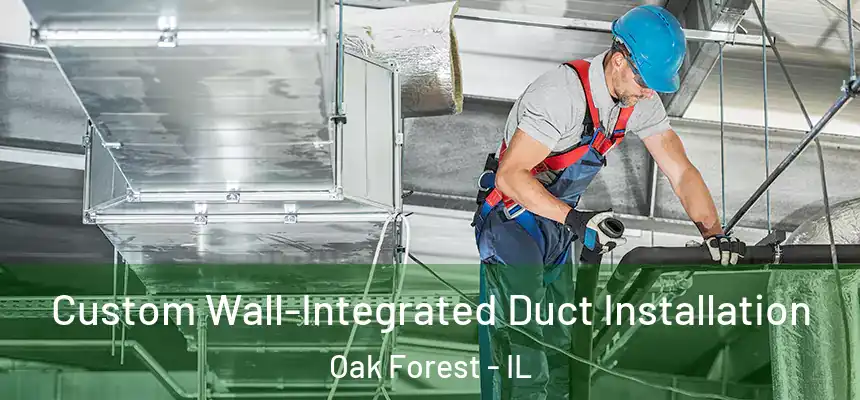  Custom Wall-Integrated Duct Installation Oak Forest - IL