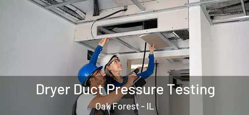 Dryer Duct Pressure Testing Oak Forest - IL