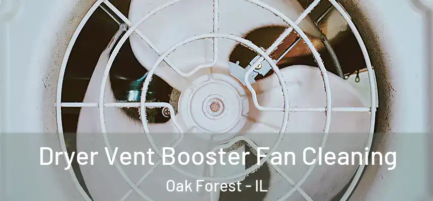 Dryer Vent Booster Fan Cleaning Oak Forest - IL