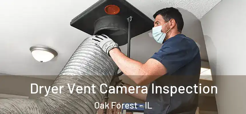  Dryer Vent Camera Inspection Oak Forest - IL