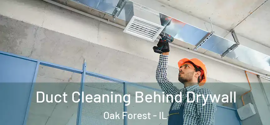 Duct Cleaning Behind Drywall Oak Forest - IL