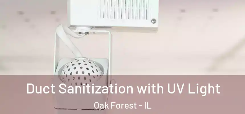 Duct Sanitization with UV Light Oak Forest - IL