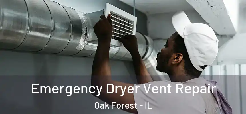 Emergency Dryer Vent Repair Oak Forest - IL