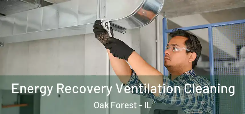 Energy Recovery Ventilation Cleaning Oak Forest - IL
