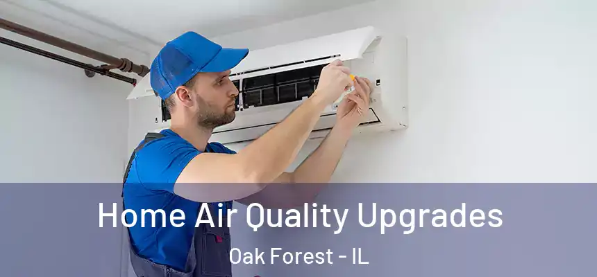  Home Air Quality Upgrades Oak Forest - IL