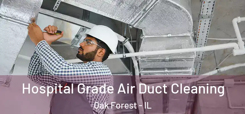 Hospital Grade Air Duct Cleaning Oak Forest - IL