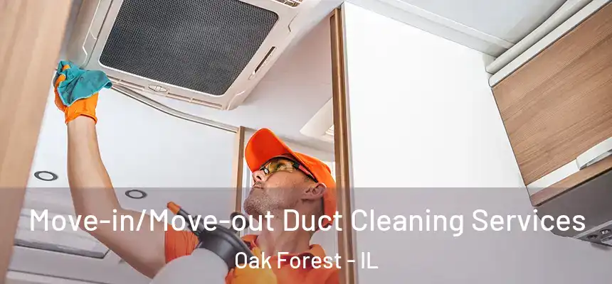 Move-in/Move-out Duct Cleaning Services Oak Forest - IL