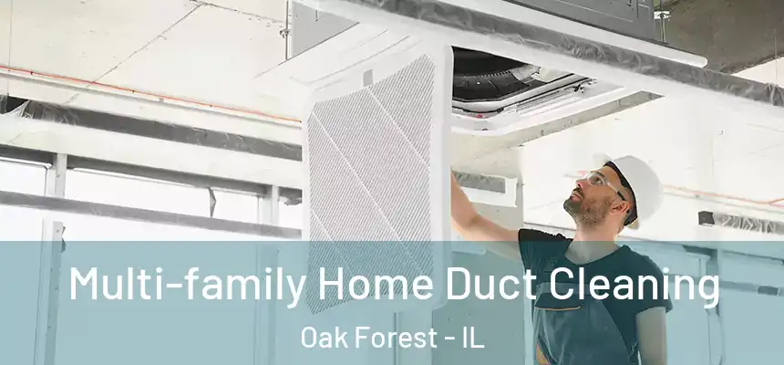 Multi-family Home Duct Cleaning Oak Forest - IL