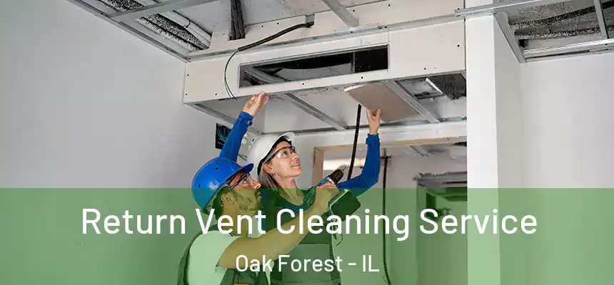 Return Vent Cleaning Service Oak Forest - IL