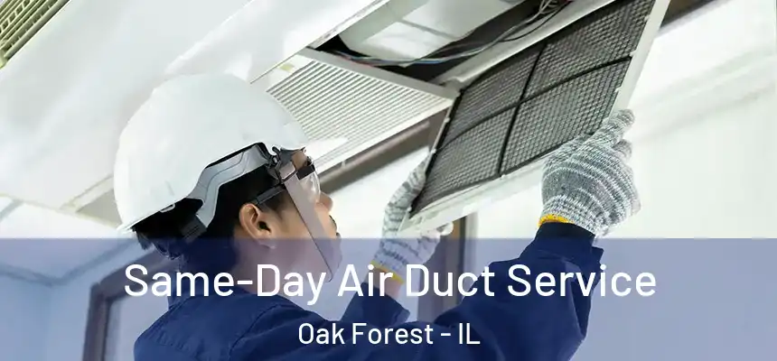 Same-Day Air Duct Service Oak Forest - IL