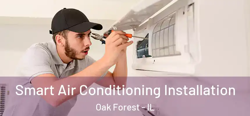 Smart Air Conditioning Installation Oak Forest - IL